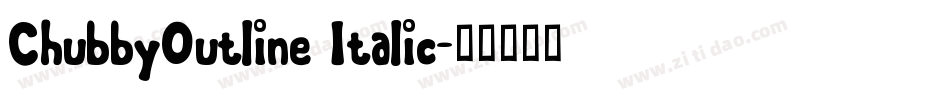 ChubbyOutline Italic字体转换